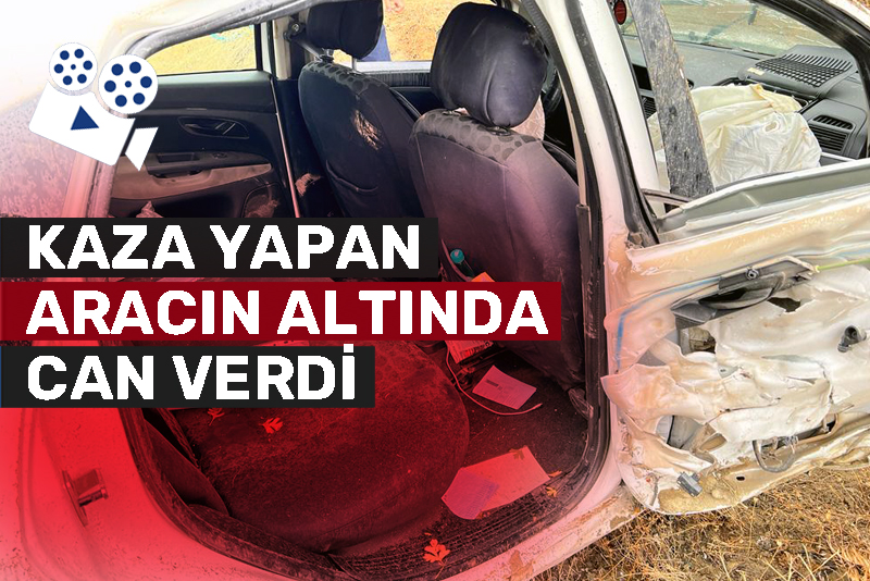 Kaza yapan aracın altında feci şekilde can verdi